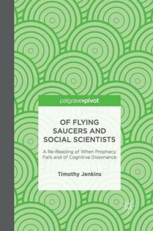 Cover of Of Flying Saucers and Social Scientists: A Re-Reading of When Prophecy Fails and of Cognitive Dissonance