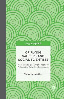 Book cover for Of Flying Saucers and Social Scientists: A Re-Reading of When Prophecy Fails and of Cognitive Dissonance