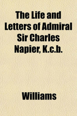 Cover of The Life and Letters of Admiral Sir Charles Napier, K.C.B.