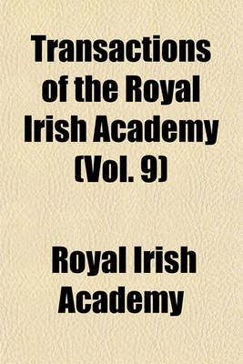 Book cover for Transactions of the Royal Irish Academy (Vol. 9)