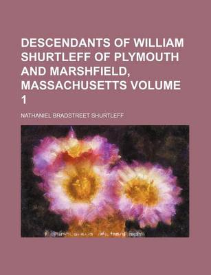 Book cover for Descendants of William Shurtleff of Plymouth and Marshfield, Massachusetts Volume 1