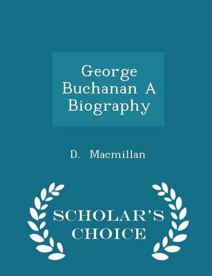 Book cover for George Buchanan a Biography - Scholar's Choice Edition