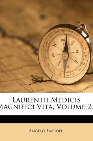 Cover of Laurentii Medicis Magnifici Vita, Volume 2...