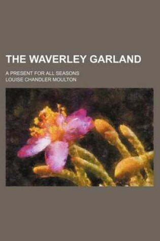 Cover of The Waverley Garland; A Present for All Seasons