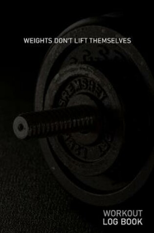 Cover of Weights Dont Lift Themselves