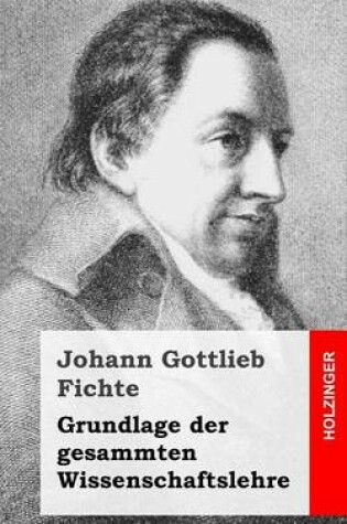 Cover of Grundlage der gesamten Wissenschaftslehre