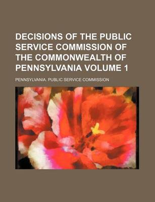 Book cover for Decisions of the Public Service Commission of the Commonwealth of Pennsylvania Volume 1