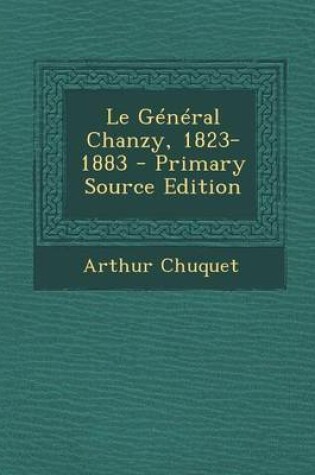 Cover of Le General Chanzy, 1823-1883