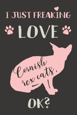 Book cover for I Just Freaking Love Cornish Rex Cats, OK?