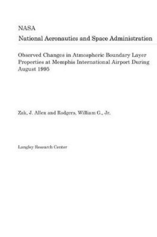 Cover of Observed Changes in Atmospheric Boundary Layer Properties at Memphis International Airport During August 1995