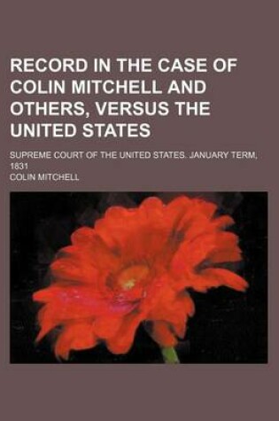 Cover of Record in the Case of Colin Mitchell and Others, Versus the United States; Supreme Court of the United States. January Term, 1831