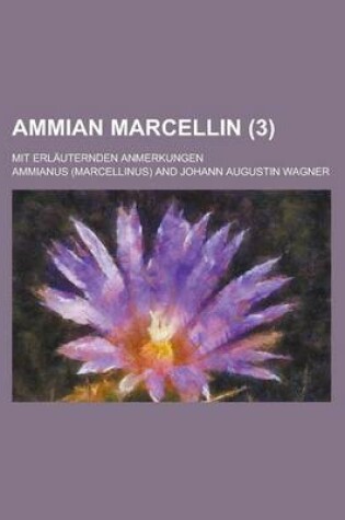 Cover of Ammian Marcellin; Mit Erlauternden Anmerkungen (3 )