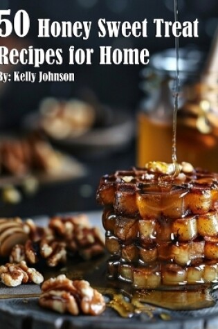 Cover of 50 Honey Sweet Treat Recipes for Home