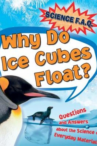 Cover of Why Do Ice Cubes Float? Questions and Answers About the  Science of Everyday Materials