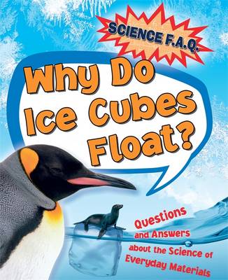 Book cover for Why Do Ice Cubes Float? Questions and Answers About the  Science of Everyday Materials