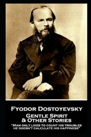 Cover of Fyodor Dostoyevsky - Gentle Spirit & Other Stories