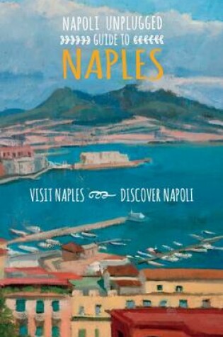Cover of Napoli Unplugged Guide to Naples