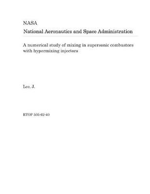 Book cover for A Numerical Study of Mixing in Supersonic Combustors with Hypermixing Injectors