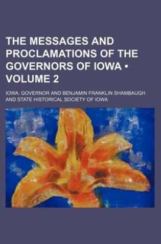 Cover of The Messages and Proclamations of the Governors of Iowa (Volume 2)