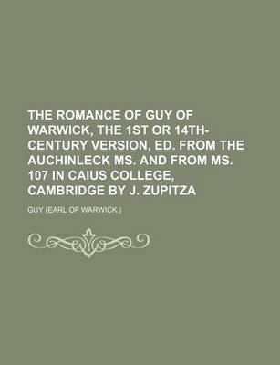 Book cover for The Romance of Guy of Warwick, the 1st or 14th-Century Version, Ed. from the Auchinleck Ms. and from Ms. 107 in Caius College, Cambridge by J. Zupitza