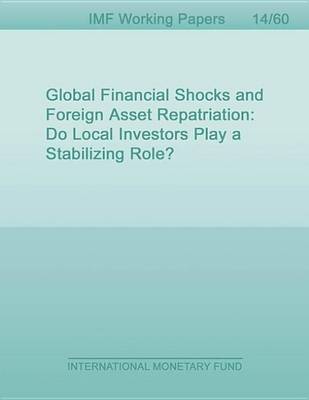 Book cover for Global Financial Shocks and Foreign Asset Repatriation: Do Local Investors Play a Stabilizing Role?