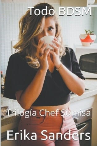 Cover of Todo BDSM. Trilogía Chef Sumisa