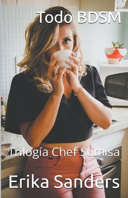 Book cover for Todo BDSM. Trilogía Chef Sumisa