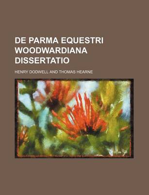 Book cover for de Parma Equestri Woodwardiana Dissertatio