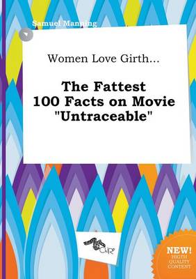 Book cover for Women Love Girth... the Fattest 100 Facts on Movie Untraceable