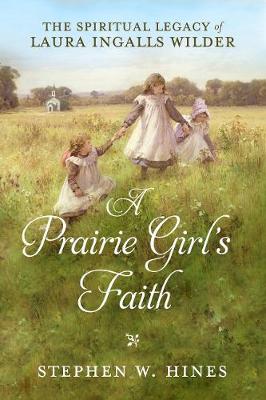 Book cover for Prairie Girl's Faith, A: The Spiritual Legacy of Laura Ingalls Wilder