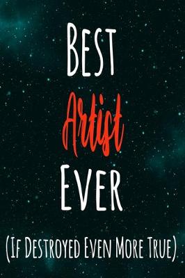 Book cover for Best Artist Ever (If Destroyed Even More True)