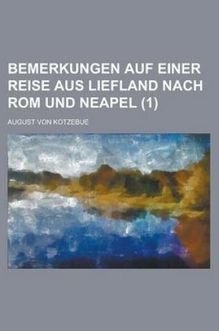Cover of Bemerkungen Auf Einer Reise Aus Liefland Nach ROM Und Neapel (1 )