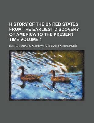 Book cover for History of the United States from the Earliest Discovery of America to the Present Time Volume 1