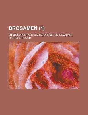 Book cover for Brosamen; Erinnerungen Aus Dem Leben Eines Schulmannes (1 )