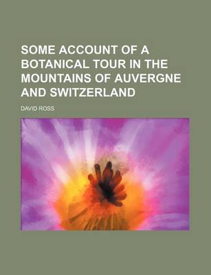 Book cover for Some Account of a Botanical Tour in the Mountains of Auvergne and Switzerland