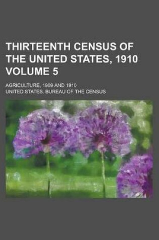 Cover of Thirteenth Census of the United States, 1910; Agriculture, 1909 and 1910 Volume 5