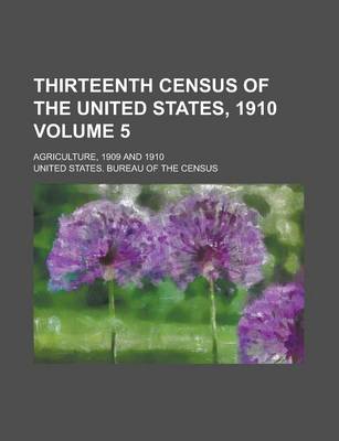 Book cover for Thirteenth Census of the United States, 1910; Agriculture, 1909 and 1910 Volume 5
