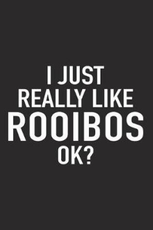 Cover of I Just Really Like Rooibos Ok?