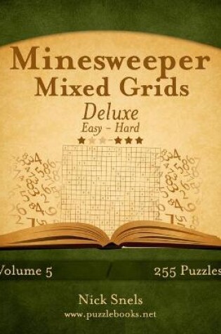 Cover of Minesweeper Mixed Grids Deluxe - Easy to Hard - Volume 5 - 255 Logic Puzzles