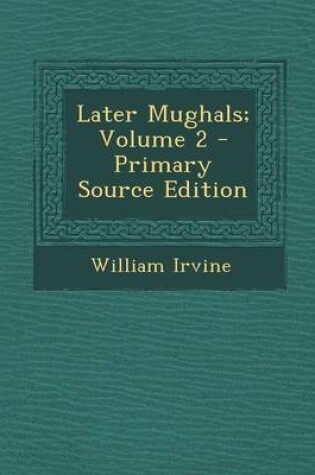 Cover of Later Mughals; Volume 2