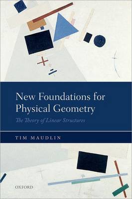 Book cover for New Foundations for Physical Geometry: The Theory of Linear Structures