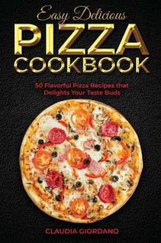 Cover of Easy Delicious Pizza Cookbook