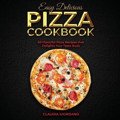 Book cover for Easy Delicious Pizza Cookbook