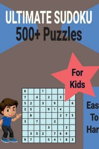 Cover of Ultimate 500+ Sudoku Puzzles Book for Kids Easy to Hard