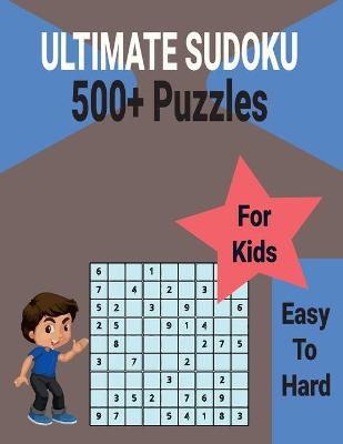 Book cover for Ultimate 500+ Sudoku Puzzles Book for Kids Easy to Hard