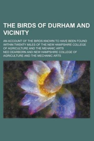 Cover of The Birds of Durham and Vicinity; An Account of the Birds Known to Have Been Found Within Twenty Miles of the New Hampshire College of Agriculture and