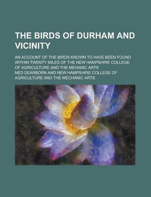 Book cover for The Birds of Durham and Vicinity; An Account of the Birds Known to Have Been Found Within Twenty Miles of the New Hampshire College of Agriculture and