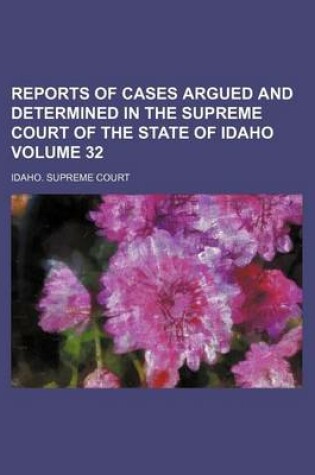 Cover of Reports of Cases Argued and Determined in the Supreme Court of the State of Idaho Volume 32