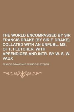 Cover of The World Encompassed by Sir Francis Drake [By Sir F. Drake]. Collated with an Unpubl. Ms. of F. Fletcher. with Appendices and Intr. by W. S. W. Vaux