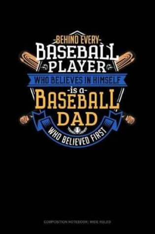 Cover of Behind Every Baseball Player Who Believes in Himself Is a Baseball Dad Who Believed First